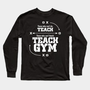 Those Who Can’t Do…Teach Gym Long Sleeve T-Shirt